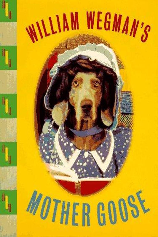 William Wegman's Mother Goose: Wegman's Mother Goose