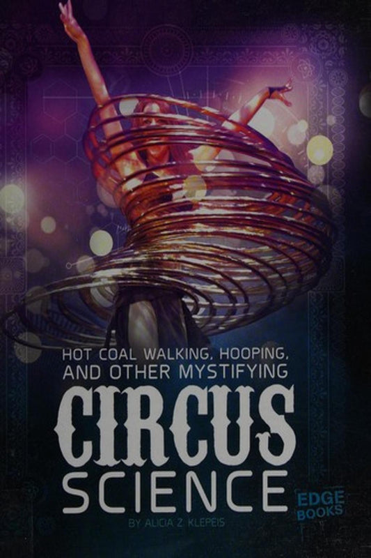 Hot Coal Walking, Hooping, and Other Mystifying Circus Science
